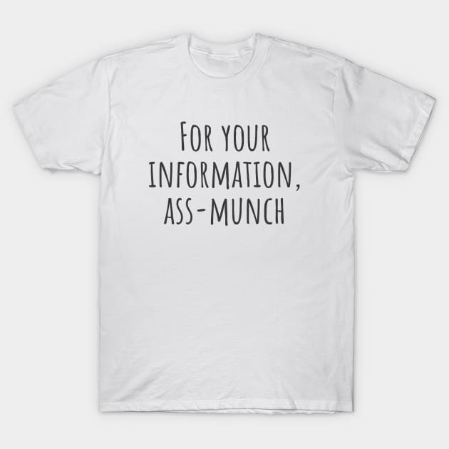 For Your Information T-Shirt by ryanmcintire1232